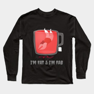 I’m FAT & I’m FAB Long Sleeve T-Shirt